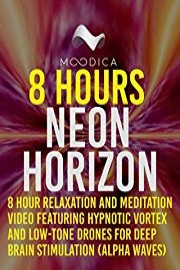 8 Hours: Neon Horizon: 8 Hour Relaxation and Meditation Video Featuring Hypnotic Vortex and Low-Tone Drones For Deep Brain Stimulation