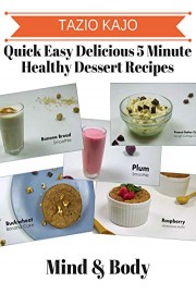 Quick Easy & Delicious 5 Minute Healthy Dessert Recipes