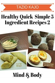 Healthy Quick & Simple 5 Ingredient Recipes Part 2