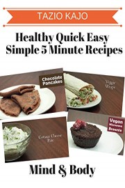 Healthy Quick Easy & Simple 5 Minute Recipes
