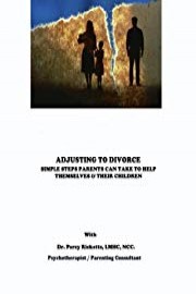 ADJUSTING TO DIVORCE - SIMPLE STEPS PARENTS CAN TAKE TO HELP THEMSELVES AND THEIR CHILDREN