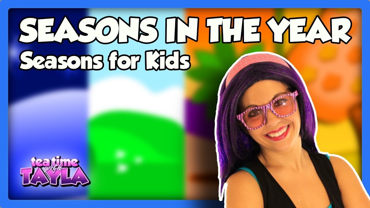 Tea Time with Tayla: Seasons in the Year, Seasons for Kids