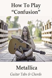 How To Play Confusion By Metallica - Guitar Tabs & Chords
