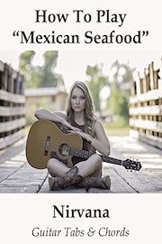 How To Play 'Mexican Seafood' By Nirvana - Guitar Tabs & Chords