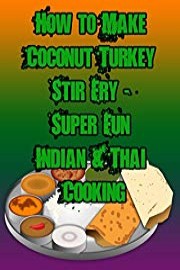How to Make Coconut Turkey Stir Fry - Super Fun Indian & Thai Cooking