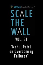 Scale the Wall Vol. 51 Hired CEO Mehul Patel on Overcoming Failures