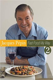 Jacques Pepin Fast Food My Way 2: Perfect Pearings
