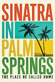 Sinatra in Palm Springs: The Place He Called Home