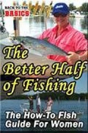 The Better Half of Fishing - The How-To Guide for Women
