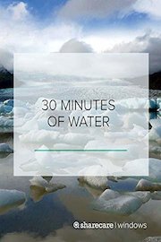 30 Minutes of Water