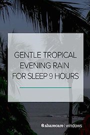 9 Hours of Gentle Tropical Rainstorm for Sleep