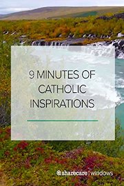 9 Minutes of Catholic Inspirations