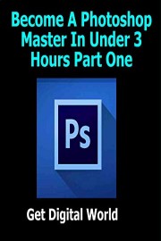 Become A Photoshop Master In Under 3 Hours Part One