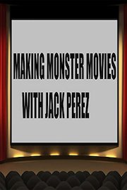 Making Monster Movies with Jack Perez