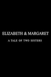Elizabeth & Margaret - A Tale of Two Sisters