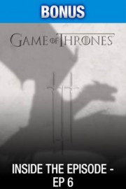 Game of Thrones: Inside the Episode - Ep 6