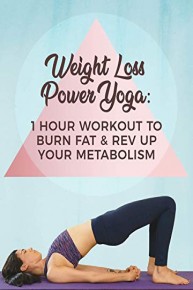 Weight Loss Power Yoga - 1 Hour Workout to Burn Fat and Rev Up Your Metabolism