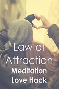 Law of Attraction: Meditation Love Hack