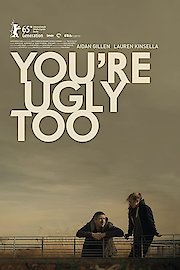You're ugly too