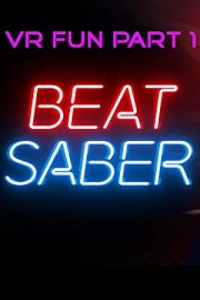 VR Fun Part 1 Beat Saber