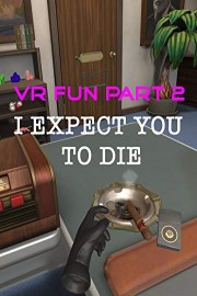 VR Fun Part 2 I Expect You to Die