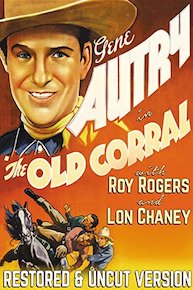 Gene Autry in The Old Corral - With Roy Rogers & Lon Chaney, Restored & Uncut Version