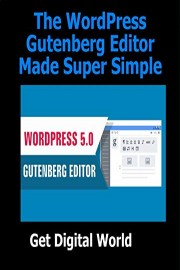The WordPress Gutenberg Editor Made Super Simple