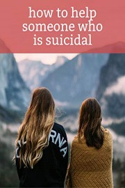 How To Help Someone Who Is Suicidal