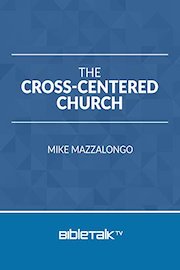 The Cross-Centered Church