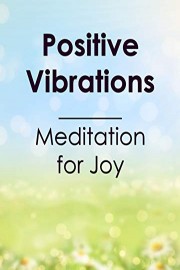 Positive Vibrations - Meditation for Joy