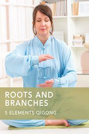 Roots & Branches: 5 Element Qi Gong