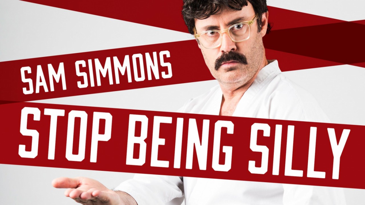 Sam Simmons: Stop Being Silly