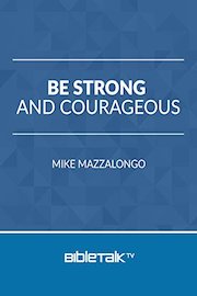 Be Strong and Courageous