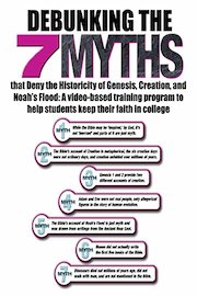 Debunking the Seven Myths that Deny the Historicity of Genesis, Creation, and Noah's Flood: A video-based training program to help students keep their faith in college