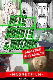 Pets, Robots & Melons | Animated Shorts for Adults