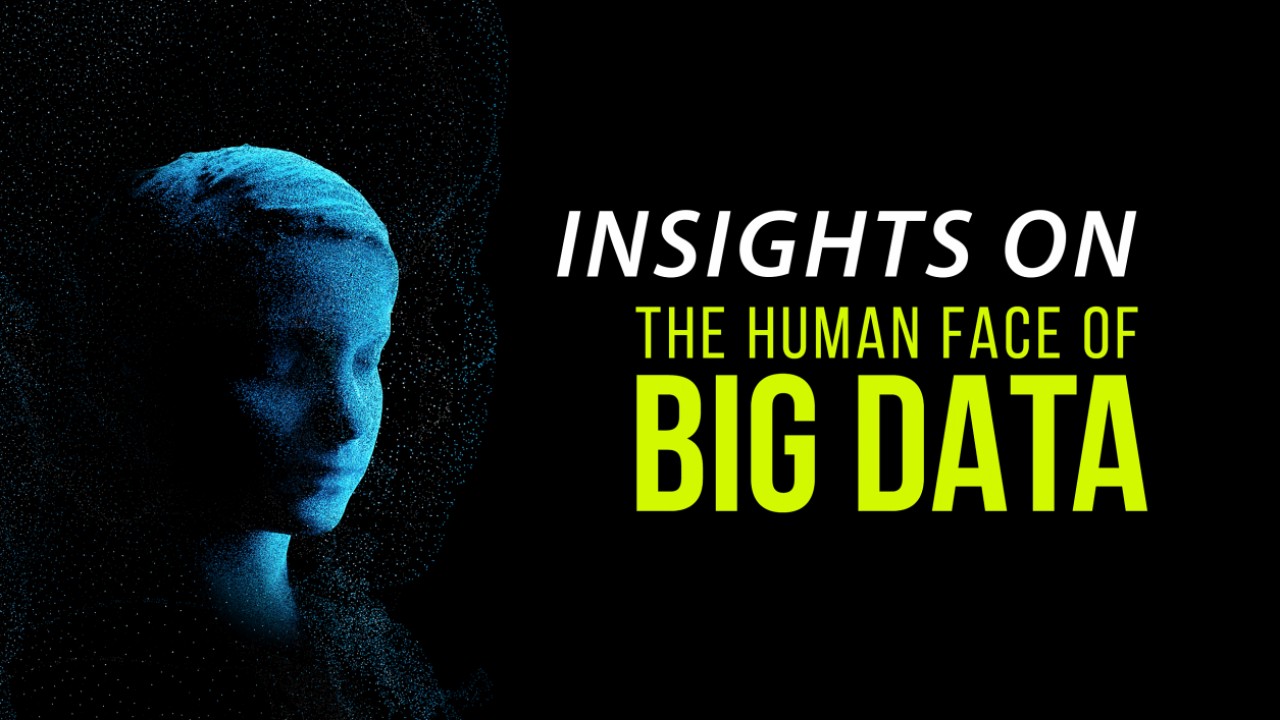 Insights On The Human Face Of Big Data