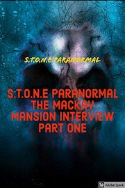 S.T.O.N.E Paranormal The Mackay Mansion Interview Part One