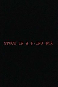 Stuck in a F-ing Box