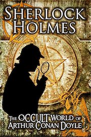 Sherlock Holmes: The Occult World of Arthur Conan Doyle
