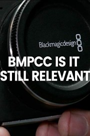 BMPCC Is It Still Relevant in 2019?