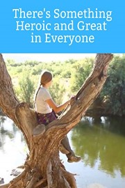 There's Something Heroic and Great In Everyone