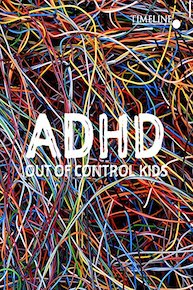 ADHD: Out of Control Kids