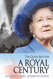 A Century of the Queen Mother: A Royal Century