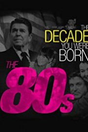 The Decade You Were Born-The 1980's