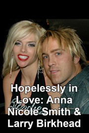 Hopelessly in Love: Anna Nicole Smith & Larry Birkhead