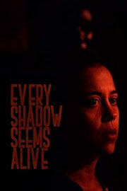 Every Shadow Seems Alive