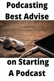 Podcasting Best Advice on Starting a Podcast