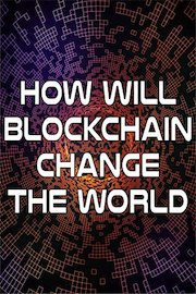 How Will Blockchain Change the World