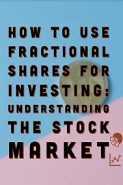 How to use Fractional Shares for Investing: Understanding the Stock Market