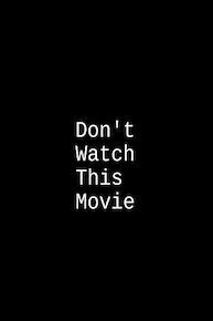 Don't Watch This Movie